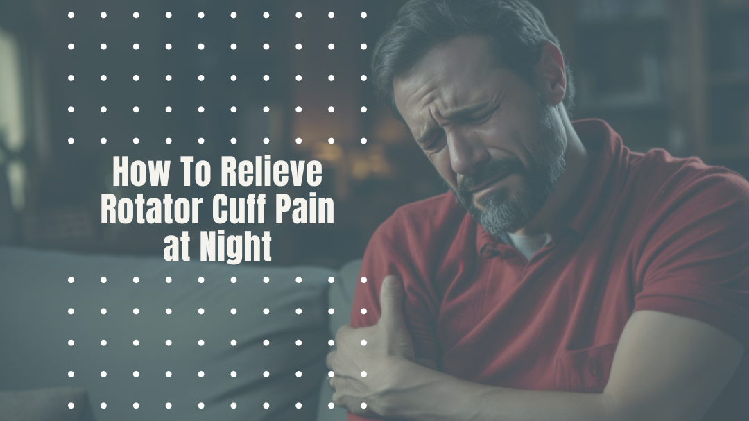 How To Relieve Rotator Cuff Pain at Night with Physical Therapy in Troy, IL